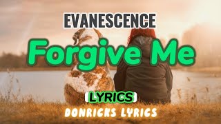 FORGIVE ME - EVANESCENCE (LYRICS) | donricks lyrics