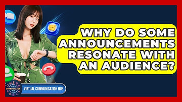 Why Do Some Announcements Resonate With An Audience? - Virtual Communication Hub