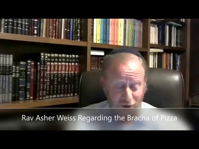 Rav Asher Weiss regarding the bracha on pizza