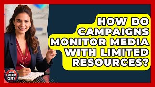 How Do Campaigns Monitor Media With Limited Resources? - Your Campaign Coach