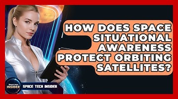 How Does Space Situational Awareness Protect Orbiting Satellites? - Space Tech Insider