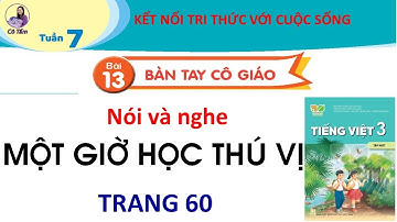 Tiếng việt 3| tập 1| Bài 13| Nói và nghe |Một giờ học thú vị| Trang 60| Kết nối tri thức