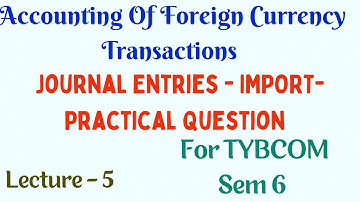 Accoutning of Foreign Currency Transactions -  Practical Question - IMPORT