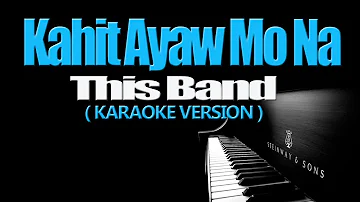 KAHIT AYAW MO NA - This Band (KARAOKE VERSION)