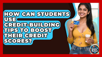How Can Students Use Credit-Building Tips to Boost Their Credit Scores? | Student Score Builder News