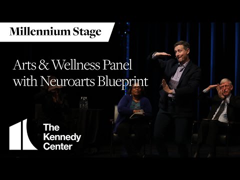 Arts and Wellness Panel with NeuroArts Blueprint - Millennium Stage (April 19, 2023)