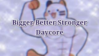 Bigger better stronger/meme/ (Slowed/Daycore)