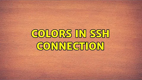 Colors in ssh connection (2 Solutions!!)