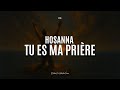 HOSANNA TU ES MA PRIÈRE Instrumentale Prophétique De Prière 