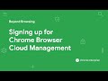 Signing up for chrome browser cloud management