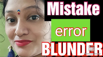 MISTAKE VS ERROR VS BLUNDER