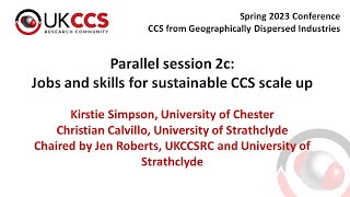UKCCSRC Spring 2023 Conference - Parallel 2c: Jobs and skills for sustainable CCS scale up
