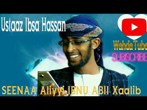 USTAAZ IBSAA HASSAN Seenaa Aliyyi Ibnu Abii Xaalib Moresubscribers