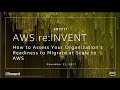 AWS re:Invent 2017: How to Assess Your Organization's Readiness to Migrate at Scale  (ENT211)