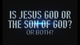 Is Jesus God or the Son of God?