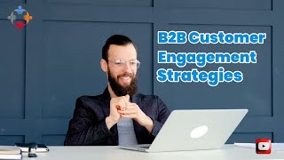 B2B Customer Engagement Strategies
