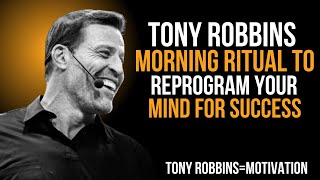 Tony Robbins Morning Ritual to Reprogram Your Mind for Success | Life-Changing Motivation Speech