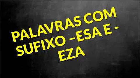O que as palavras apresentam em comum ESA e Eza?
