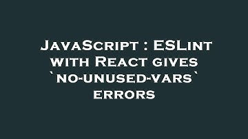 JavaScript : ESLint with React gives `no-unused-vars` errors