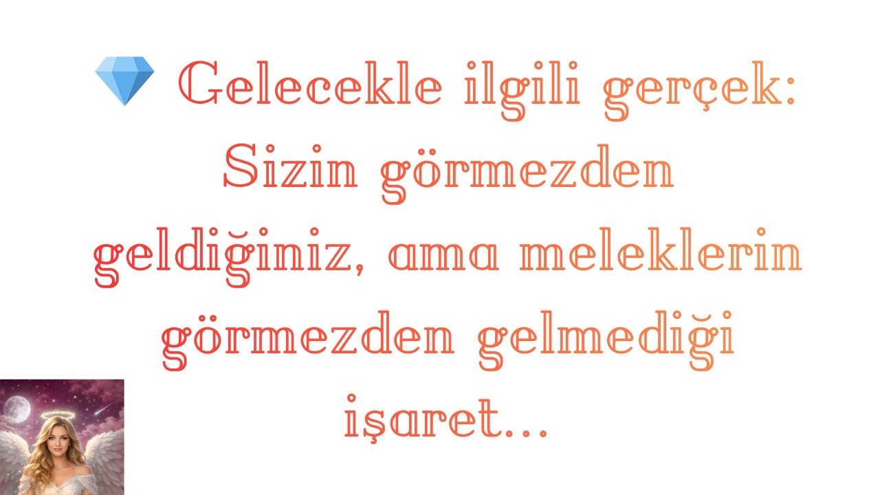 💎 Gelecekle ilgili gerçek: Sizin görmezden geldiğiniz, ama meleklerin görmezden gelmediği işaret...