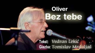 Oliver -  BEZ TEBE (Tomislav Mrduljaš/Vedran Lekić)