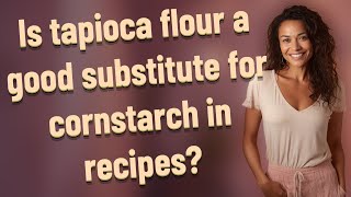 Is tapioca flour a good substitute for cornstarch in recipes? Is Tapioca And Cornstarch The Same
