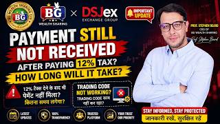 Payment Still Not Received After Paying 12% Tax? Trading Code Not Working? BG Wealth Sharing Update