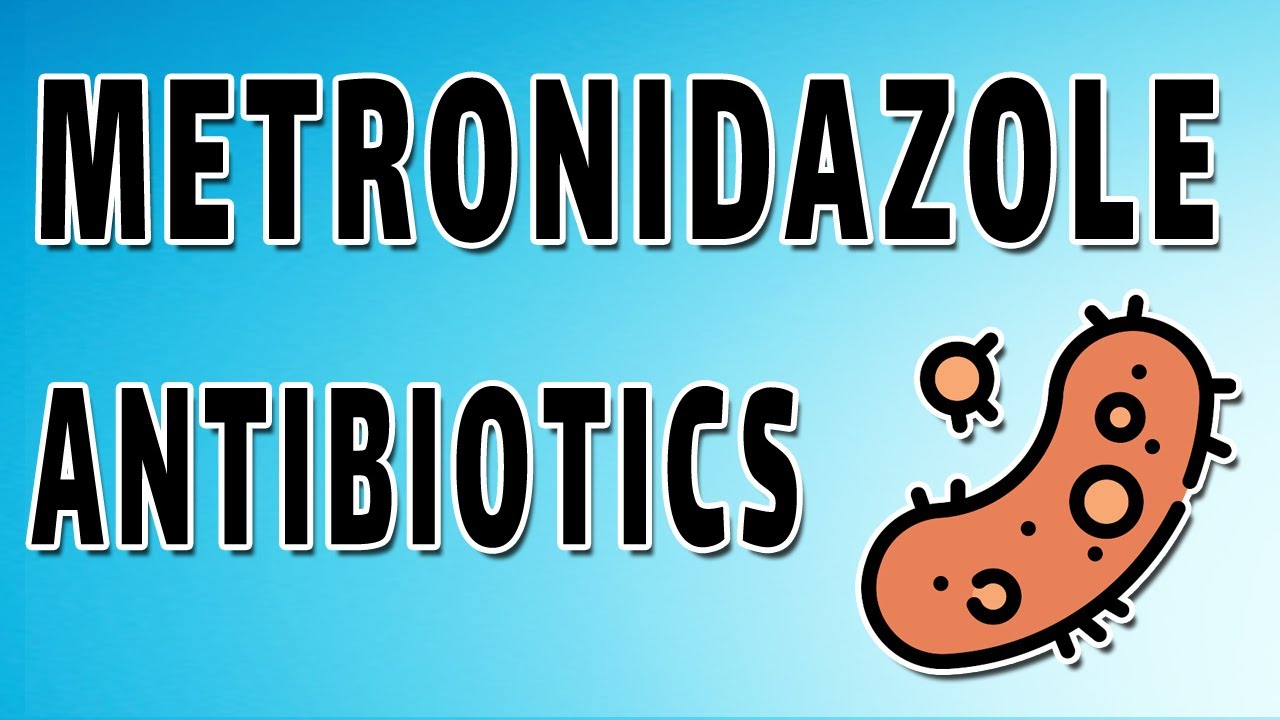 Metronidazole Antibiotics - Mechanism of Action, Indications, and Side Effects