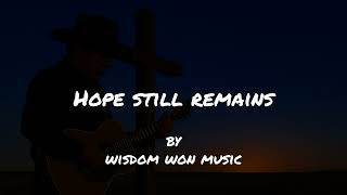 Hope Still Remains – Country Gospel Song (Lyrics)