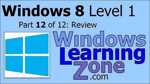 Microsoft Windows 8 Tutorial Part 12 of 12: Review