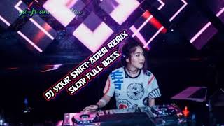 DJ YOUR SHIRT-REMIX ADEM DIDENGAR SLOW FULL BASS