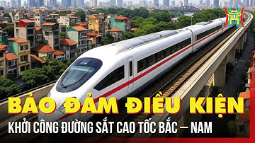 Bảo đảm điều kiện khởi công đường sắt cao tốc Bắc – Nam