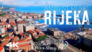 [4K] RIJEKA 2023 🇭🇷 CROATIA Drone 4K | Hrvatska | 1 Hour Aerial Relaxation Film
