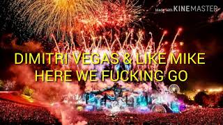 DIMITRI VEGAS & LIKE MIKE HERE WE FUCKING GO