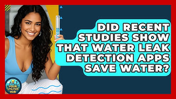 Did Recent Studies Show That Water Leak Detection Apps Save Water? | Your Utilities Hub