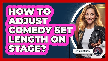 How To Adjust Comedy Set Length On Stage?