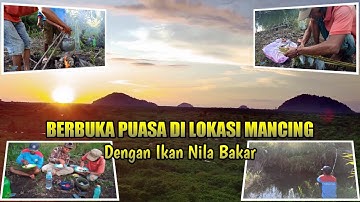 BERBUKA PUASA DENGAN IKAN NILA BAKAR || DI LOKASI MANCING || BUMI MINANG Channel
