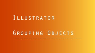 Illustrator - Grouping Objects