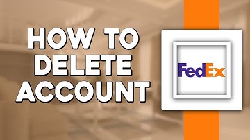 How To Delete FedEx Account (Quick Tutorial)