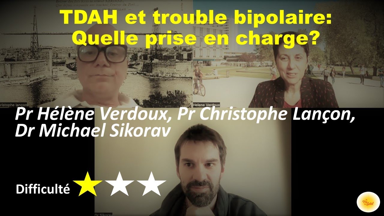 TDAH et trouble bipolaire: quelle prise en charge ? -  Pr VERDOUX, Pr LANÇON et Dr SIKORAV
