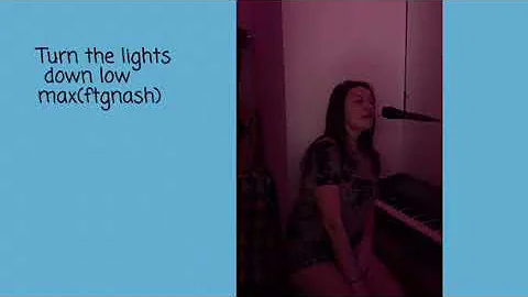 Turn the lights down low Max(ft gnash) cover!! Not...