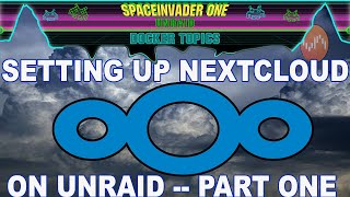 Installing Nextcloud on Unraid  2022 pt1