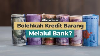 Bolehkah Kredit Barang Melalui Bank?