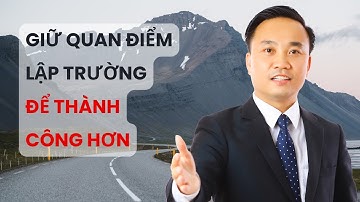Giữ quan điểm lập trường để thành công hơn | Nguyễn Ngọc Sơn