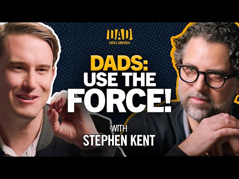 How Dads Can Harness The Force w/ Stephen Kent