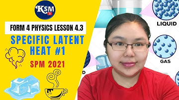 Lesson 4.3 SPECIFIC LATENT HEAT Form 4 KSSM #1