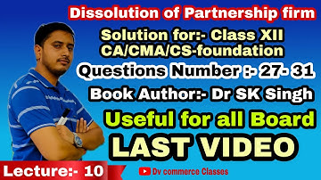 Dr SK Singh Solution for Dissolution of Partnership firm for class 12, CA/CMA/CS- Foundation
