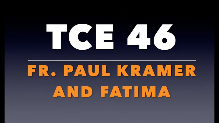 TCE 46:  Fr. Paul Kramer and Fatima
