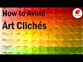 Make your art unique by avoiding these art clichs