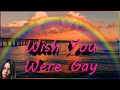 Billie Eilish - Wish You Were Gay 10 HOURS ( HD )